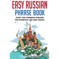 Easy Russian Phrase Book: Over 1500 Common Phrases For Everyday Use And Travel