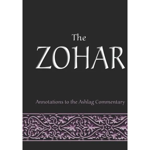 The Zohar: annotations to the Ashlag Commentary