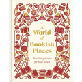A World of Bookish Places: Travel Inspiration for Book Lovers