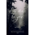 For Me; To You