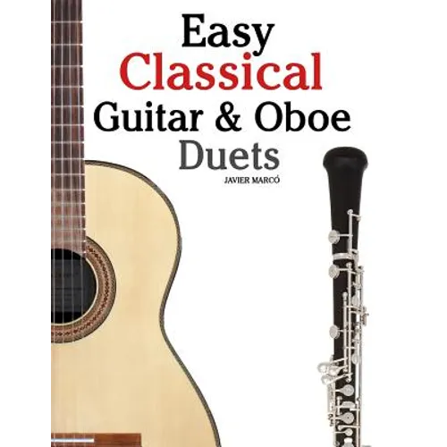 Easy Classical Guitar & Oboe Duets: Featuring Music of Beethoven, Bach, Wagner, Handel and Other Composers. in Standard Notation and Tablature