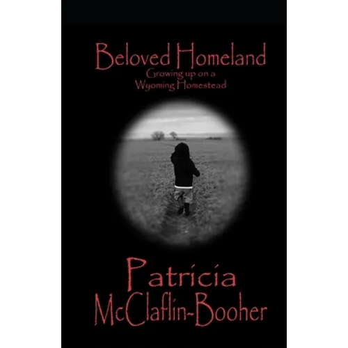 Beloved Homeland: Growing up on a Wyoming Homestead