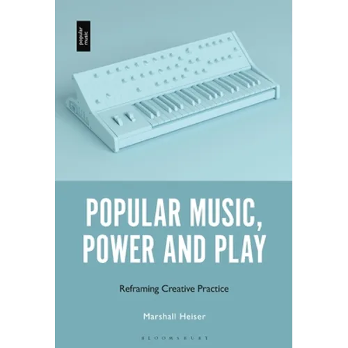 Popular Music, Power and Play: Reframing Creative Practice