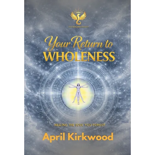 Your Return to Wholeness: Healing the Soul You Forgot
