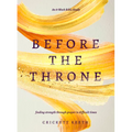 Before the Throne (an 8-Week Bible Study): Finding Strength Through Prayer in Difficult Times