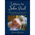 Letters to John Paul: A Mother Discovers God's Love in Her Suffering Child