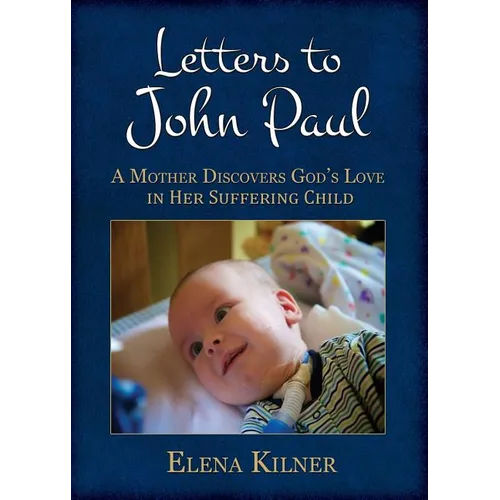 Letters to John Paul: A Mother Discovers God's Love in Her Suffering Child