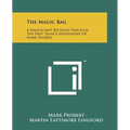 The Magic Bag: A Manuscript Received Through The Deep Trance Mediumship Of Mark Probert