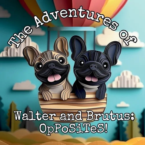The Adventures of Walter and Brutus: OpPoSiTeS!