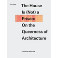 The House Is (Not) a Prison: On the Queerness of Architecture