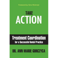 Take Action: Treatment Coordination for a Successful Dental Practice