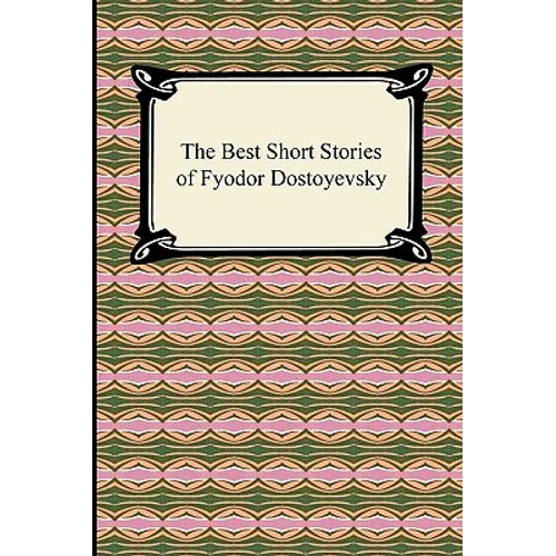 The Best Short Stories of Fyodor Dostoyevsky