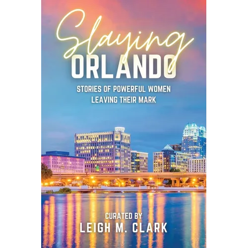 Slaying Orlando: Stories of Powerful Women Leaving Their Mark