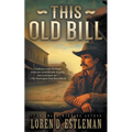 This Old Bill: A Classic Western Frontier Adventure