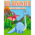 Big Dinosaur Coloring Book: Dinosaur Gifts for 3 Year Olds - Paperback Coloring to