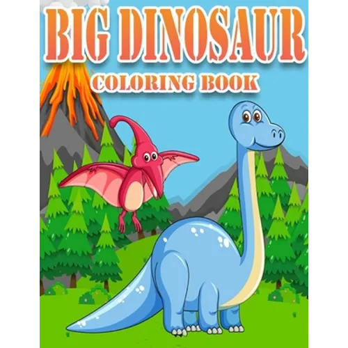 Big Dinosaur Coloring Book: Dinosaur Gifts for 3 Year Olds - Paperback Coloring to