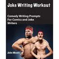Joke Writing Workout: Comedy Writing Prompts for Comics and Joke Writers