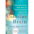 Unbroken Brain: A Revolutionary New Way of Understanding Addiction