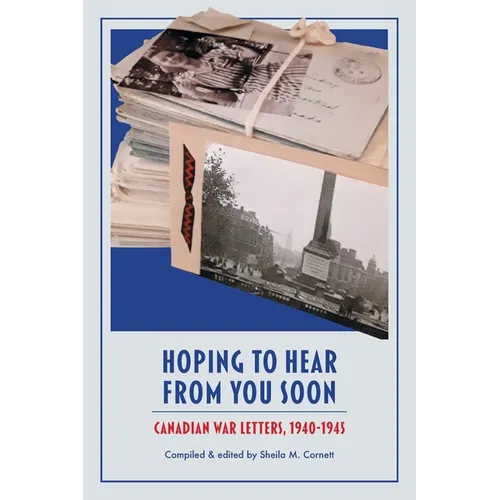 Hoping to Hear from You Soon: Canadian War Letters, 1940-1945