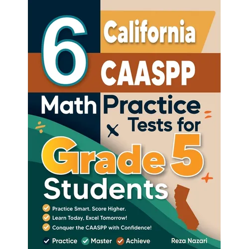 6 California CAASPP Grade 5 Math Practice Tests: A Complete Guide to Building Math Mastery and Excelling on the California CAASPP Test