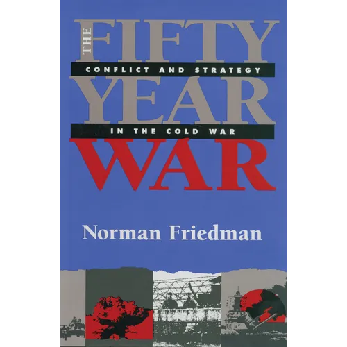 Fifty-Year War: Conflict and Strategy in the Cold War