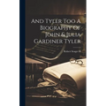 And Tyler Too A Biography Of John & Julia Gardiner Tyler