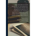 The History of Don Quixote of the Mancha. Translated From the Spanish of Miguel de Cervantes by Thomas Shelton, Annis 1612, 1620. With Introductions b