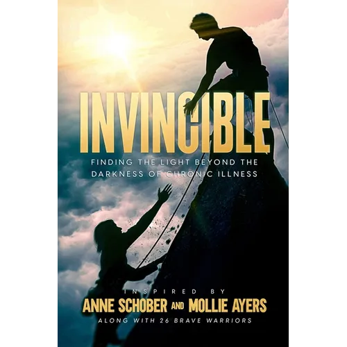 Invincible: Finding The Light Beyond The Darkness Of Chronic Illness