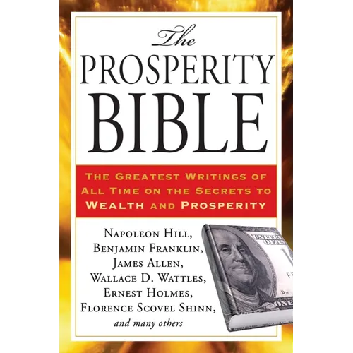 The Prosperity Bible: The Greatest Writings of All Time on the Secrets to Wealth and Prosperity