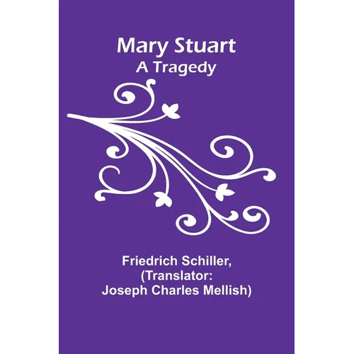 Mary Stuart: A Tragedy
