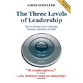 The Three Levels of Leadership 2nd Edition: How to Develop Your Leadership Presence, Knowhow and Skill