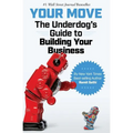 Your Move: The Underdog's Guide to Building Your Business