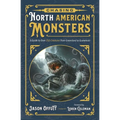 Chasing North American Monsters: A Guide to Over 250 Creatures from Greenland to Guatemala