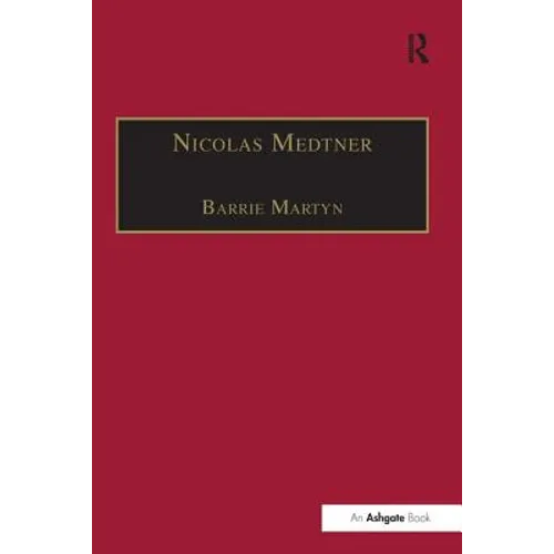 Nicolas Medtner: His Life and Music