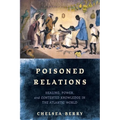 Poisoned Relations: Healing, Power, and Contested Knowledge in the Atlantic World