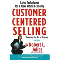 Customer Centered Selling: Sales Techniques for a New World Economy