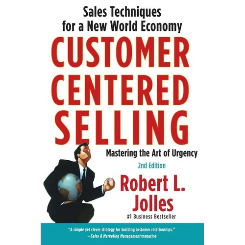 Customer Centered Selling: Sales Techniques for a New World Economy