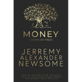 Money Grows on Trees: "How to reshape your thoughts, beliefs and ideals about money and become truly wealthy."