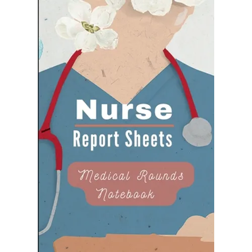 Medical Rounds Notebook with Nurse Report Sheets