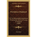 Providence Displayed: Or The Remarkable Adventures Of Alexander Selkirk, Of Largo, In Scotland (1800)