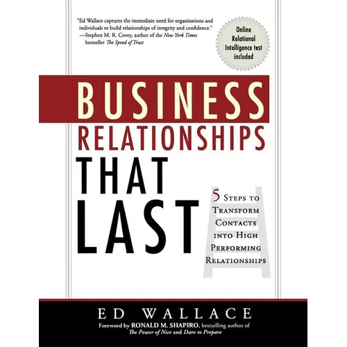 Business Relationships That Last: 5 Steps to Transform Contacts into High Performing Relationships