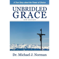Unbridled Grace: A True Story about the Power of Choice