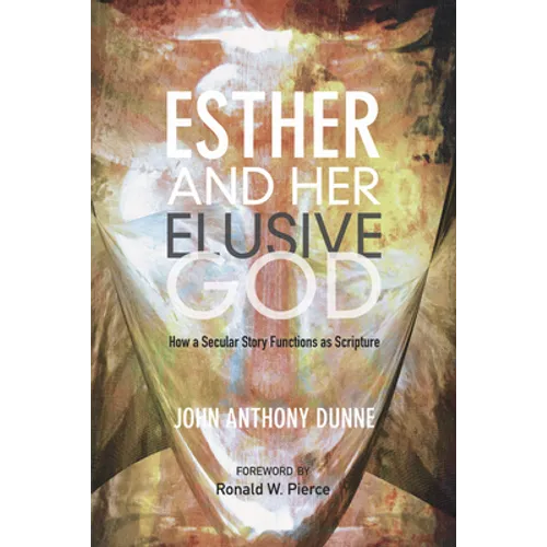Esther and Her Elusive God: How a Secular Story Functions as Scripture