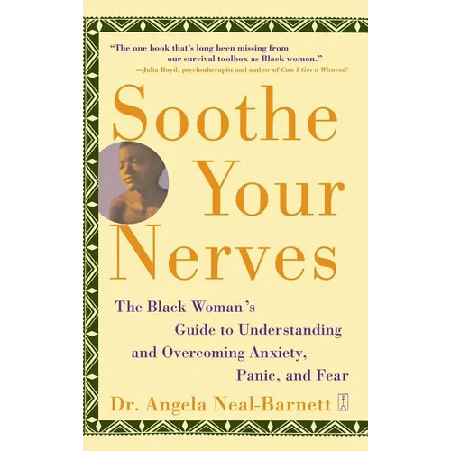 Soothe Your Nerves: The Black Woman's Guide to Understanding and Overcoming Anxiety, Panic, and Fearz (Original)