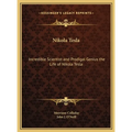 Nikola Tesla: Incredible Scientist and Prodigal Genius the Life of Nikola Tesla