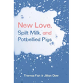 New Love, Spilt Milk, and Potbellied Pigs