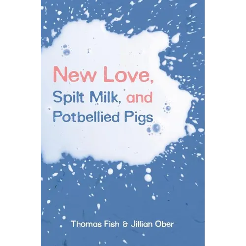 New Love, Spilt Milk, and Potbellied Pigs