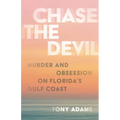 Chase the Devil: Murder and Obsession on Florida's Gulf Coast