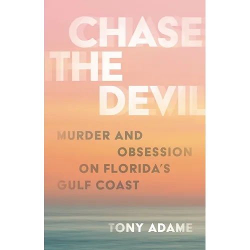 Chase the Devil: Murder and Obsession on Florida's Gulf Coast