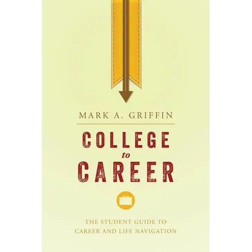College to Career: The Student Guide to Career and Life Navigation